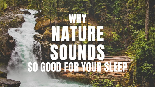 Why Natural Sounds Are So Good for Your Sleep